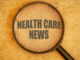 A magnifying glass zoom out the "Health care new' phase